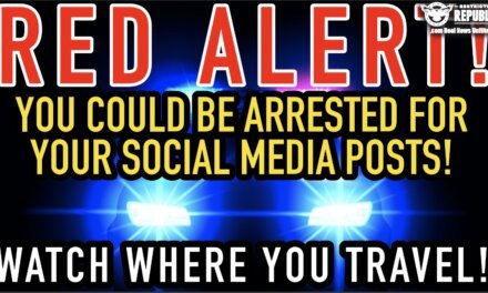 RED ALERT! You Could Be Arrested For Your Social Media Posts! Watch Where You Travel!  